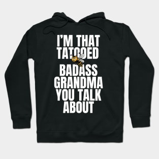 I'm That Tattooed Badass Grandma You Talk About Funny Hoodie